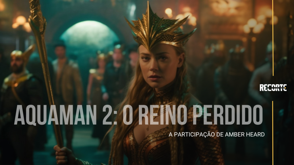 Aquaman 2: O Reino Perdido | O Papel de Amber Heard no Novo Filme 11