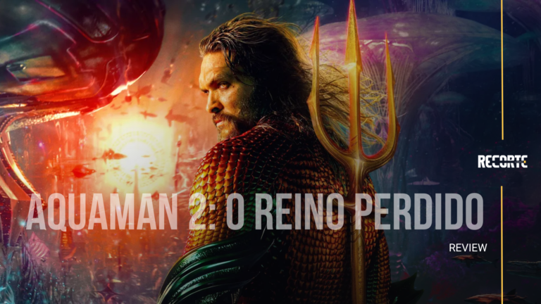 Aquaman 2: O Reino Perdido | Análise Crítica Detalhada do Filme de James Wan