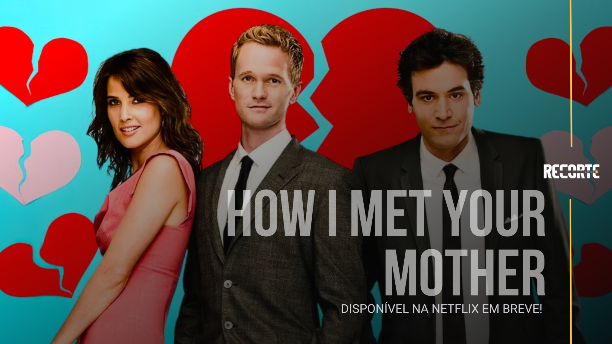 How I Met Your Mother Chegando à Netflix | Saiba Quando Poderá Assistir!