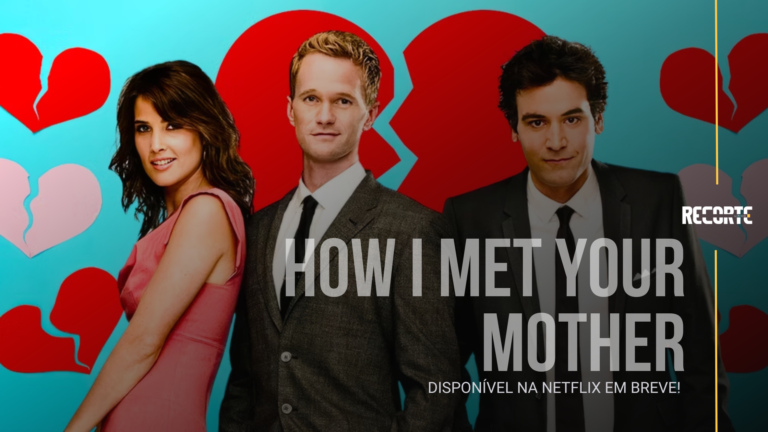 How I Met Your Mother Chegando à Netflix | Saiba Quando Poderá Assistir!