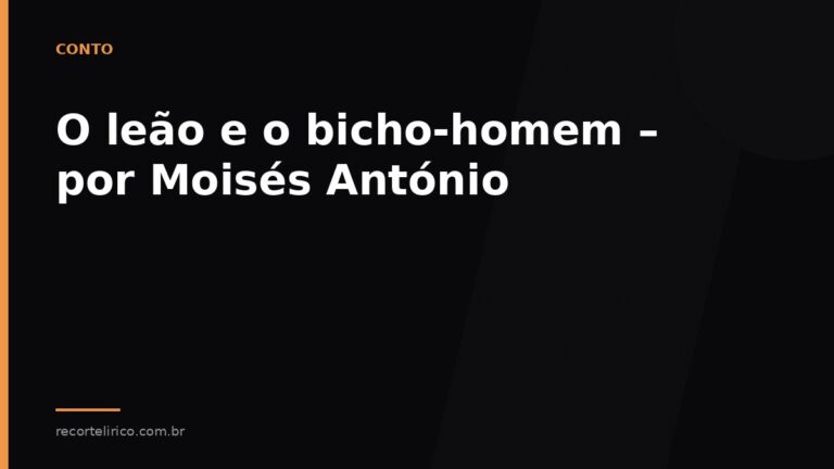 Arte do Recorte Lírico para: O leão e o bicho-homem – por Moisés António