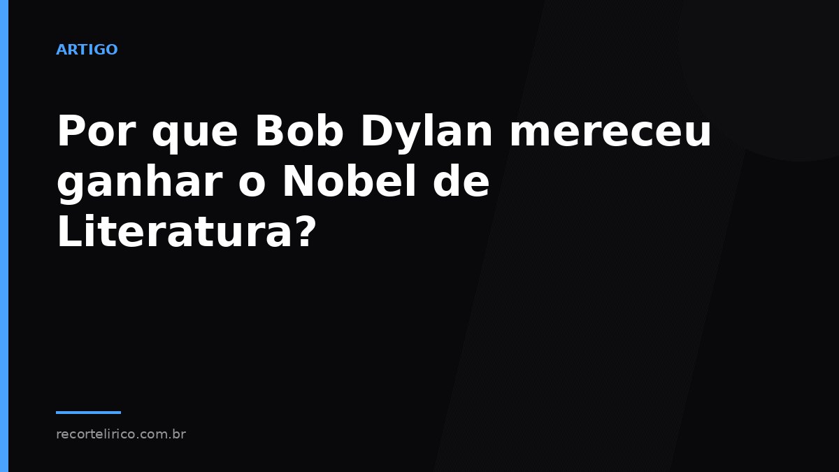 Arte do Recorte Lírico para: Por que Bob Dylan mereceu ganhar o Nobel de Literatura?