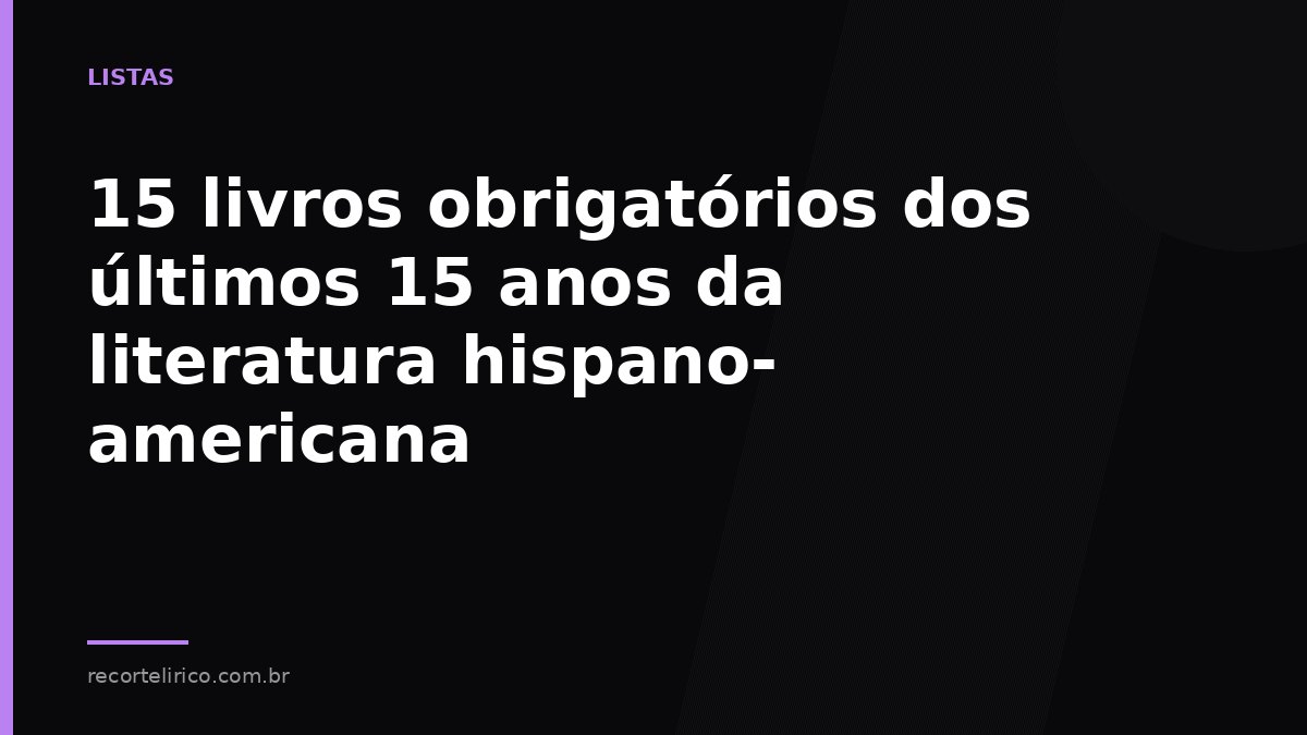 Arte do Recorte Lírico para: 15 livros obrigatórios dos últimos 15 anos da literatura hispano-americana