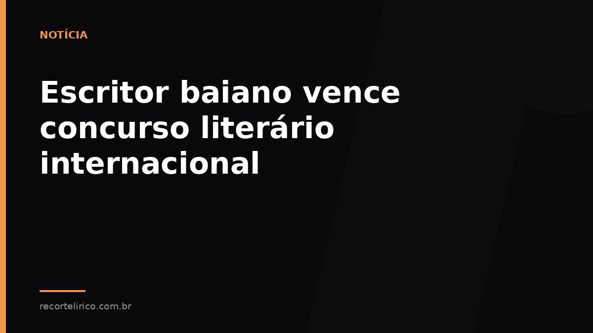 Arte do Recorte Lírico para: Escritor baiano vence concurso literário internacional