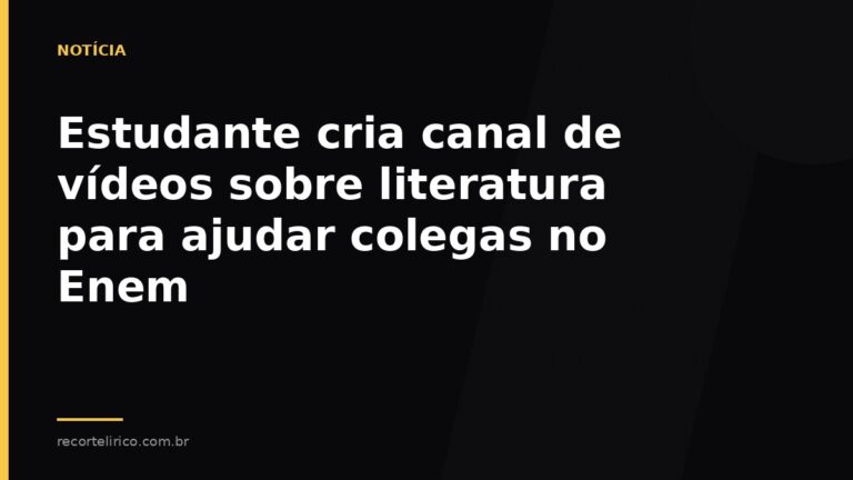 Arte do Recorte Lírico para: Estudante cria canal de vídeos sobre literatura para ajudar colegas no Enem