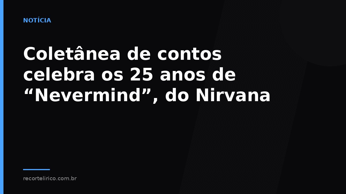 Arte do Recorte Lírico para: Coletânea de contos celebra os 25 anos de “Nevermind”, do Nirvana