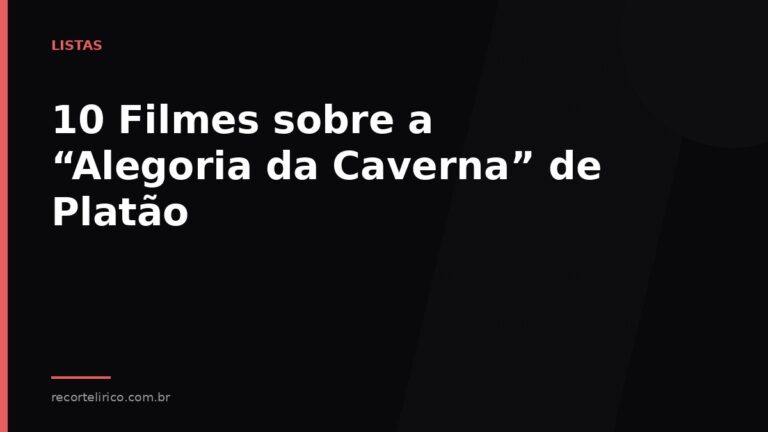 Arte do Recorte Lírico para: 10 Filmes sobre a “Alegoria da Caverna” de Platão
