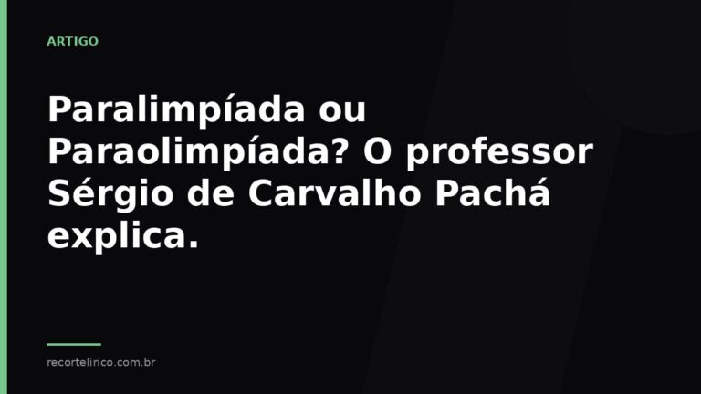 Arte do Recorte Lírico para: Paralimpíada ou Paraolimpíada? O professor Sérgio de Carvalho Pachá explica.