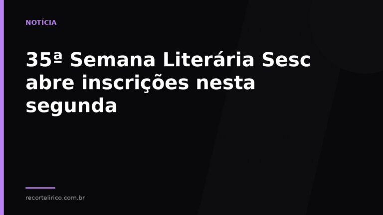 Arte do Recorte Lírico para: 35ª Semana Literária Sesc abre inscrições nesta segunda