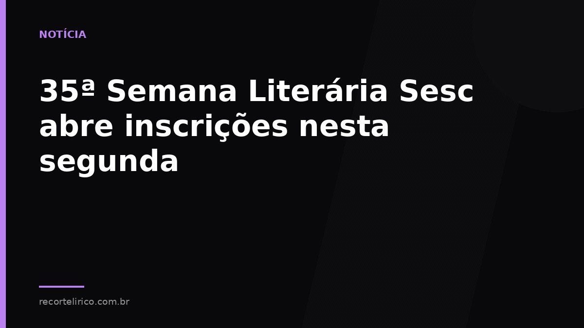 Arte do Recorte Lírico para: 35ª Semana Literária Sesc abre inscrições nesta segunda