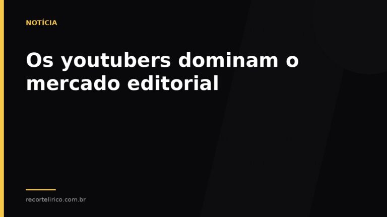 Arte do Recorte Lírico para: Os youtubers dominam o mercado editorial