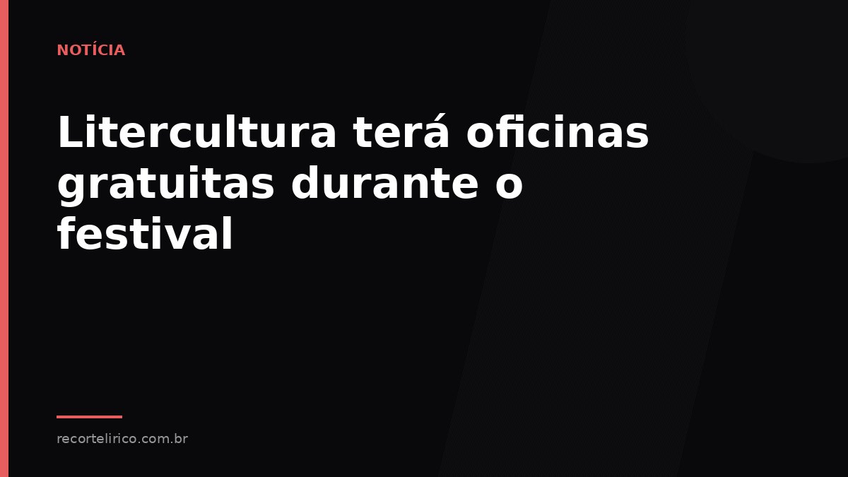 Arte do Recorte Lírico para: Litercultura terá oficinas gratuitas durante o festival