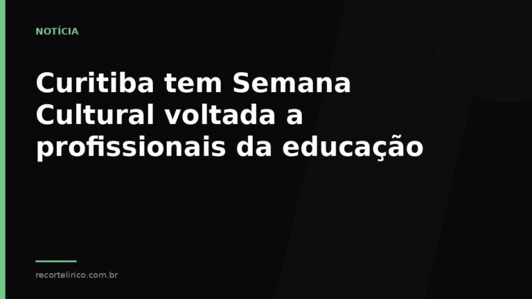 Arte do Recorte Lírico para: Curitiba tem Semana Cultural voltada a profissionais da educação