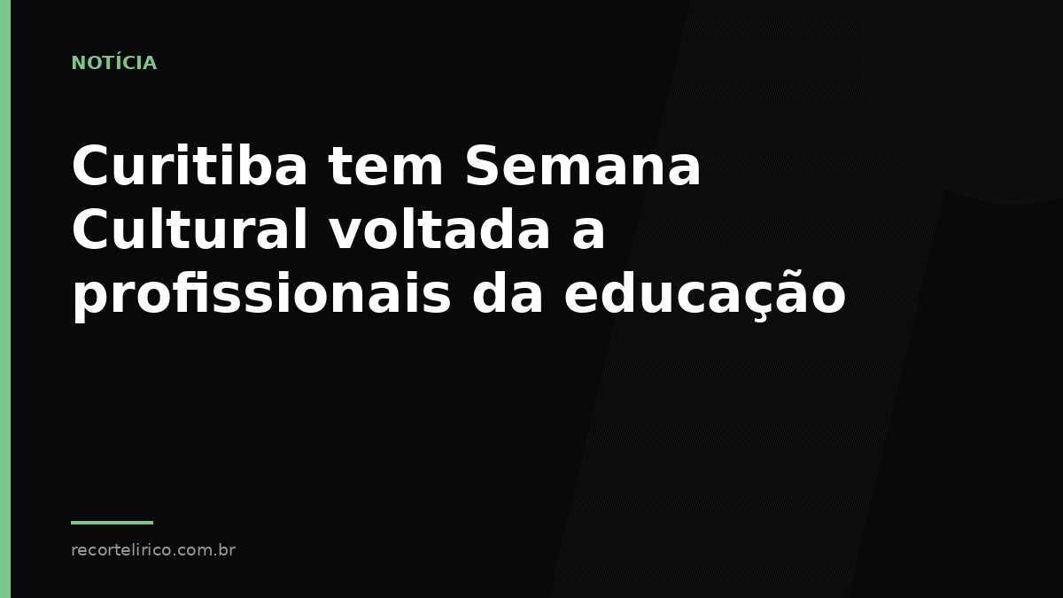 Arte do Recorte Lírico para: Curitiba tem Semana Cultural voltada a profissionais da educação