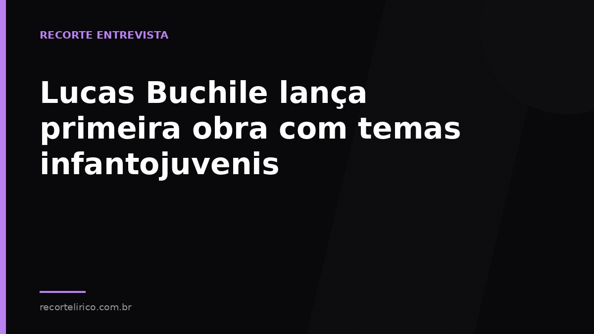 Arte do Recorte Lírico para: Lucas Buchile lança primeira obra com temas infantojuvenis