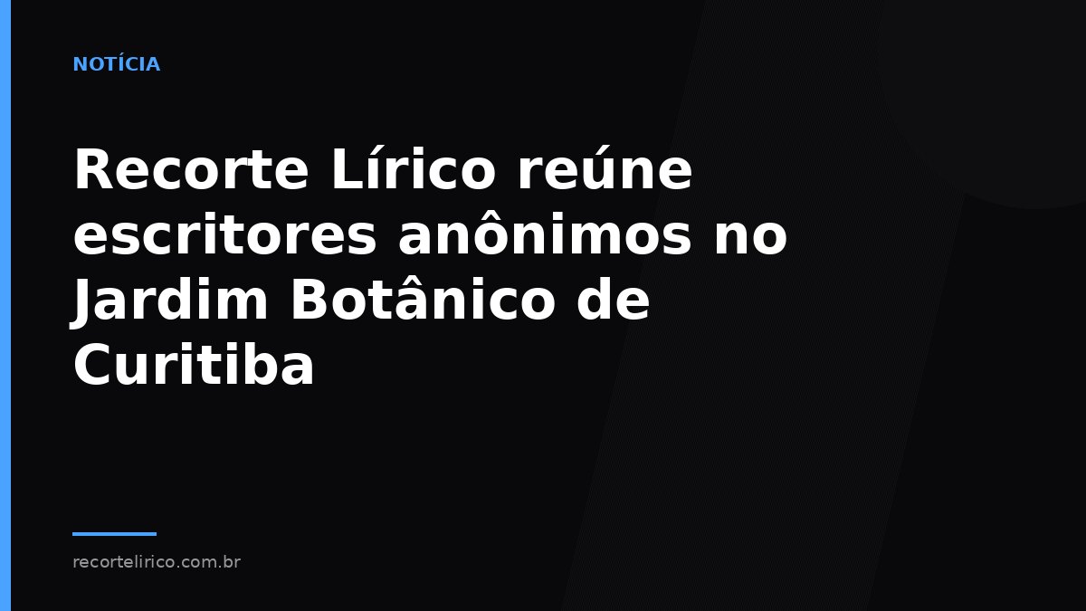 Arte do Recorte Lírico para: Recorte Lírico reúne escritores anônimos no Jardim Botânico de Curitiba