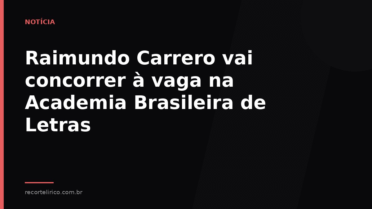 Arte do Recorte Lírico para: Raimundo Carrero vai concorrer à vaga na Academia Brasileira de Letras