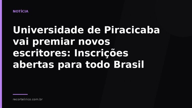 Arte do Recorte Lírico para: Universidade de Piracicaba vai premiar novos escritores: Inscrições abertas para todo Bras