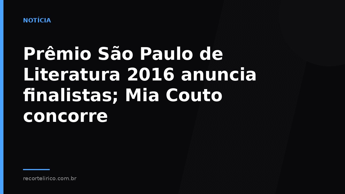 Arte do Recorte Lírico para: Prêmio São Paulo de Literatura 2016 anuncia finalistas; Mia Couto concorre