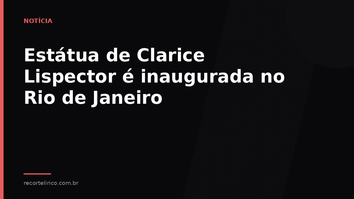 Arte do Recorte Lírico para: Estátua de Clarice Lispector é inaugurada no Rio de Janeiro