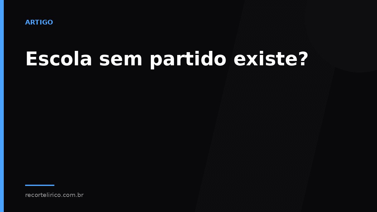 Arte do Recorte Lírico para: Escola sem partido existe?