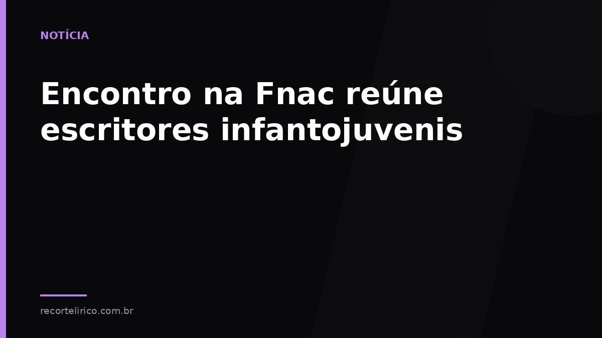 Arte do Recorte Lírico para: Encontro na Fnac reúne escritores infantojuvenis