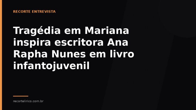 Arte do Recorte Lírico para: Tragédia em Mariana inspira escritora Ana Rapha Nunes em livro infantojuvenil