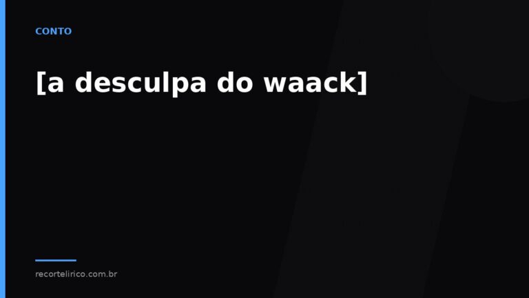 Arte do Recorte Lírico para: [a desculpa do waack]