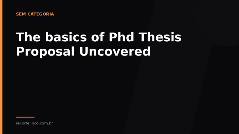 Arte do Recorte Lírico para: The basics of Phd Thesis Proposal Uncovered
