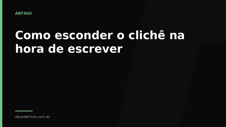 Arte do Recorte Lírico para: Como esconder o clichê na hora de escrever