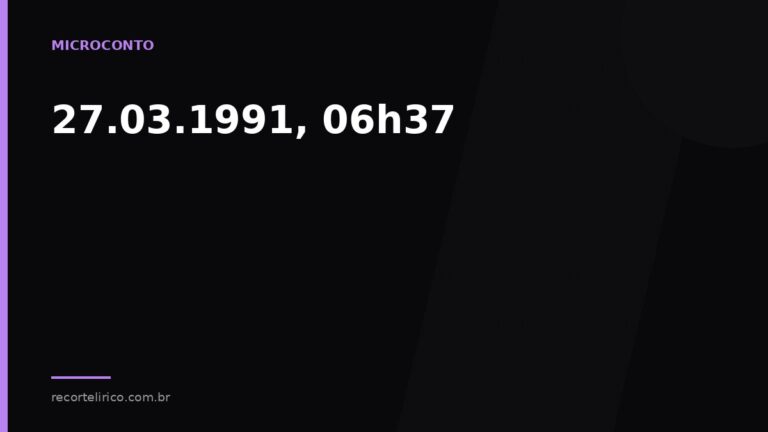 Arte do Recorte Lírico para: 27.03.1991, 06h37