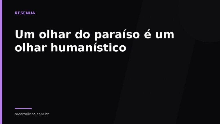 Arte do Recorte Lírico para: Um olhar do paraíso é um olhar humanístico