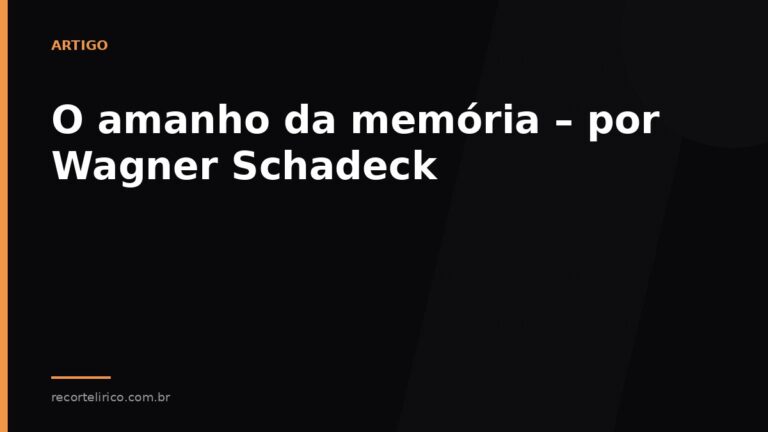 Arte do Recorte Lírico para: O amanho da memória – por Wagner Schadeck