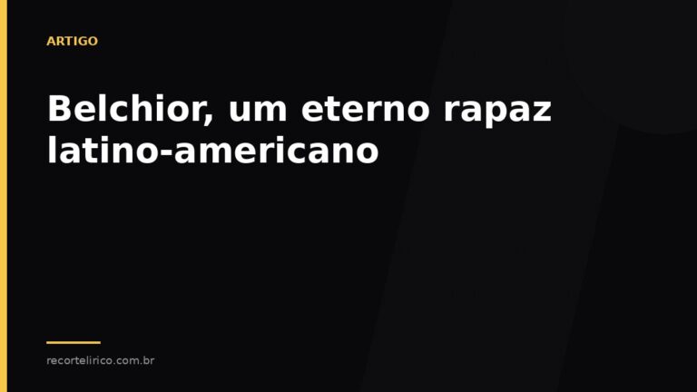 Arte do Recorte Lírico para: Belchior, um eterno rapaz latino-americano
