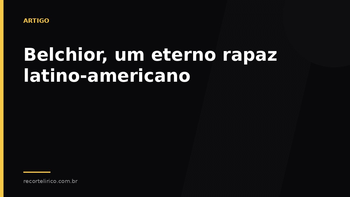 Arte do Recorte Lírico para: Belchior, um eterno rapaz latino-americano