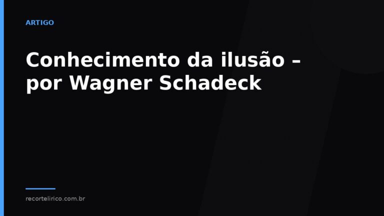 Arte do Recorte Lírico para: Conhecimento da ilusão – por Wagner Schadeck