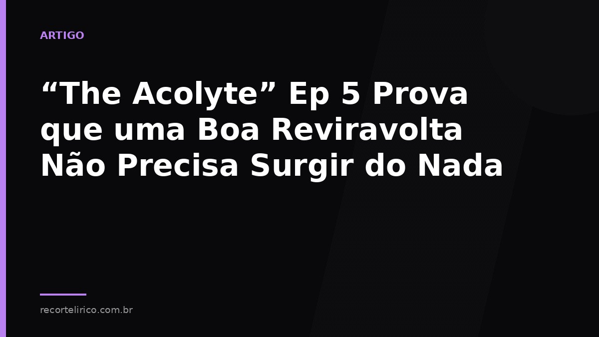 Arte do Recorte Lírico para: “The Acolyte” Ep 5 Prova que uma Boa Reviravolta Não Precisa Surgir do Nada