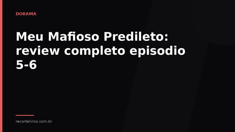 Arte do Recorte Lírico para: Meu Mafioso Predileto: review completo episodio 5-6
