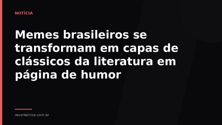 Arte do Recorte Lírico para: Memes brasileiros se transformam em capas de clássicos da literatura em página de humor