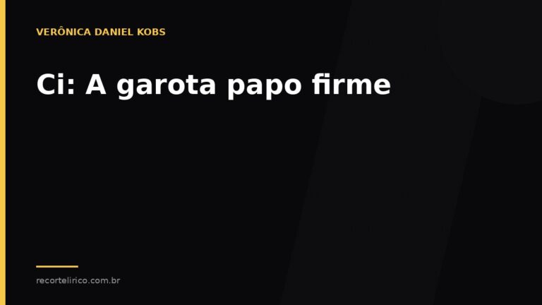 Arte do Recorte Lírico para: Ci: A garota papo firme