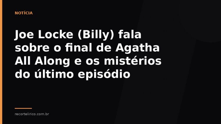 Arte do Recorte Lírico para: Joe Locke (Billy) fala sobre o final de Agatha All Along e os mistérios do último episódio