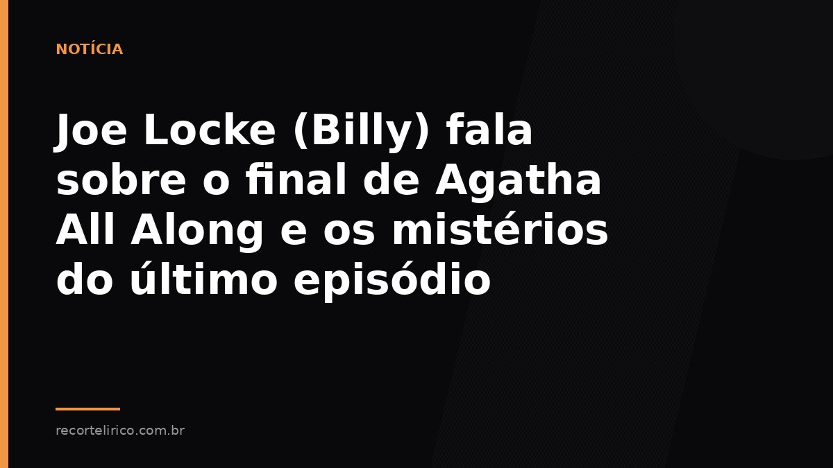Arte do Recorte Lírico para: Joe Locke (Billy) fala sobre o final de Agatha All Along e os mistérios do último episódio