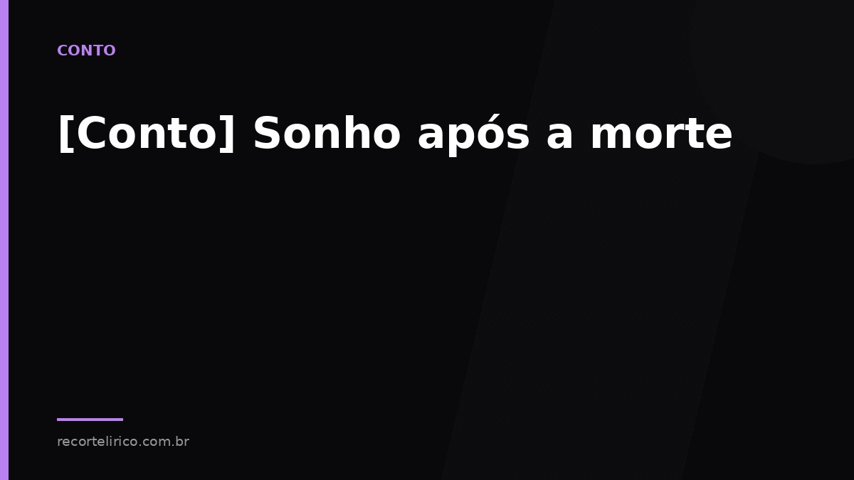 Arte do Recorte Lírico para: [Conto] Sonho após a morte