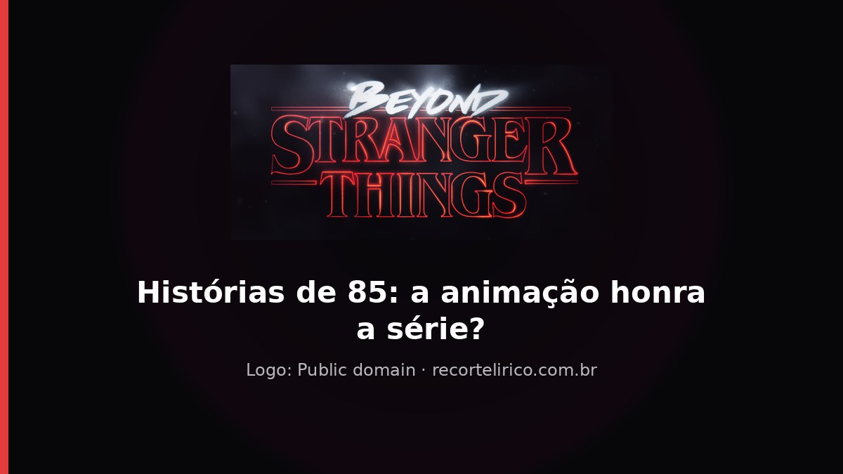 Capa do Recorte Lírico para: Stranger Things Histórias de 85: A animação honra a série?