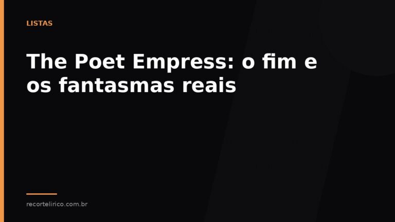 Arte do Recorte Lírico para: The Poet Empress: o fim e os fantasmas reais