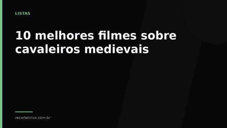 Arte do Recorte Lírico para: 10 melhores filmes sobre cavaleiros medievais
