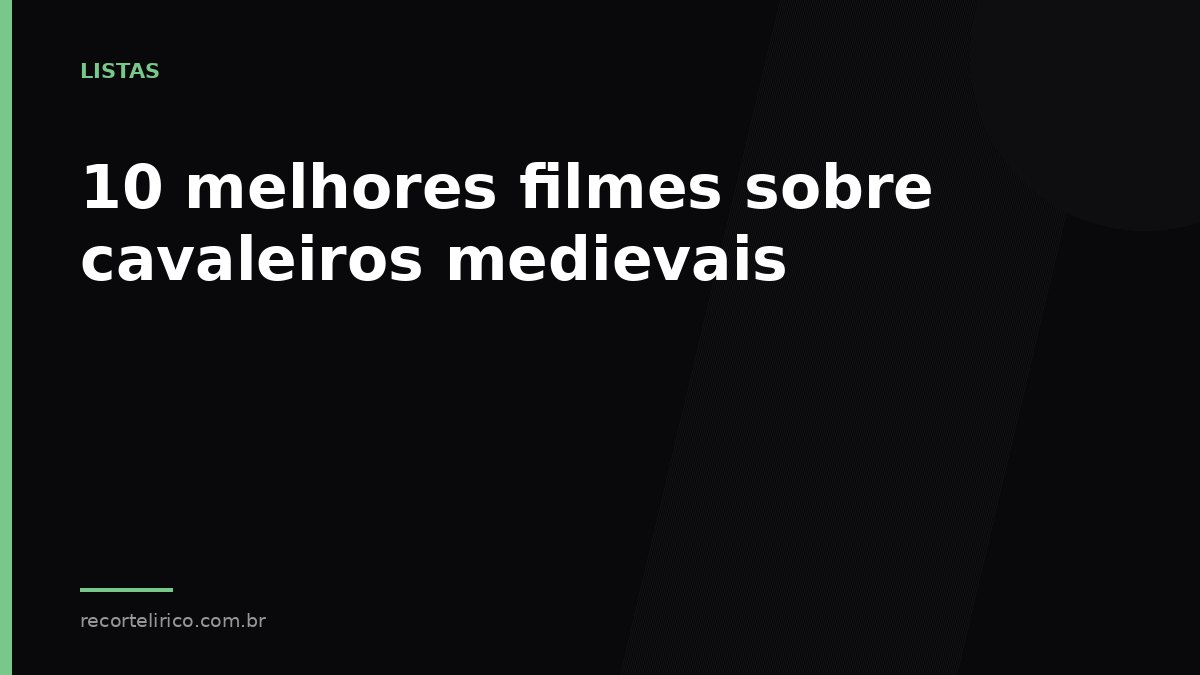 Arte do Recorte Lírico para: 10 melhores filmes sobre cavaleiros medievais