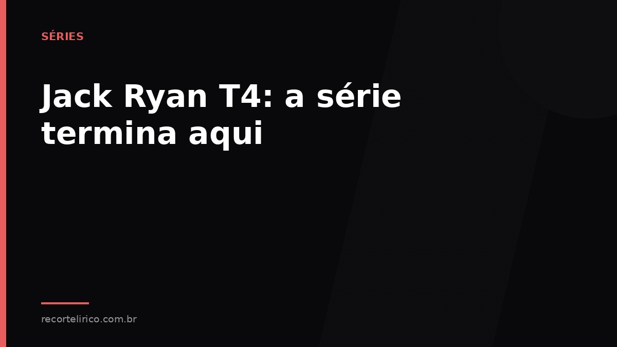 Arte do Recorte Lírico para: Jack Ryan T4: a série termina aqui