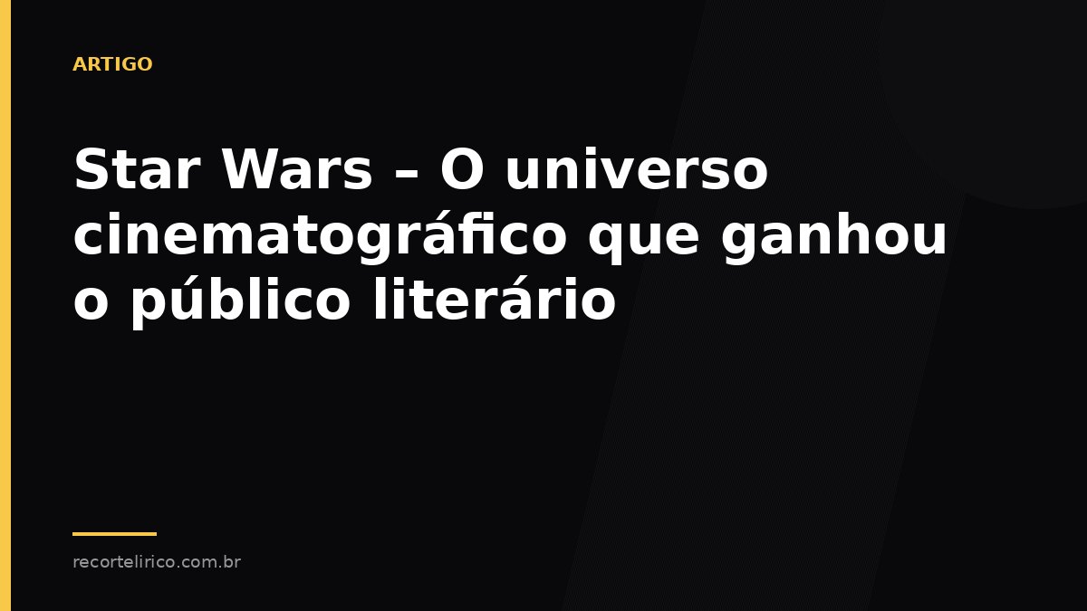 Arte do Recorte Lírico para: Star Wars – O universo cinematográfico que ganhou o público literário