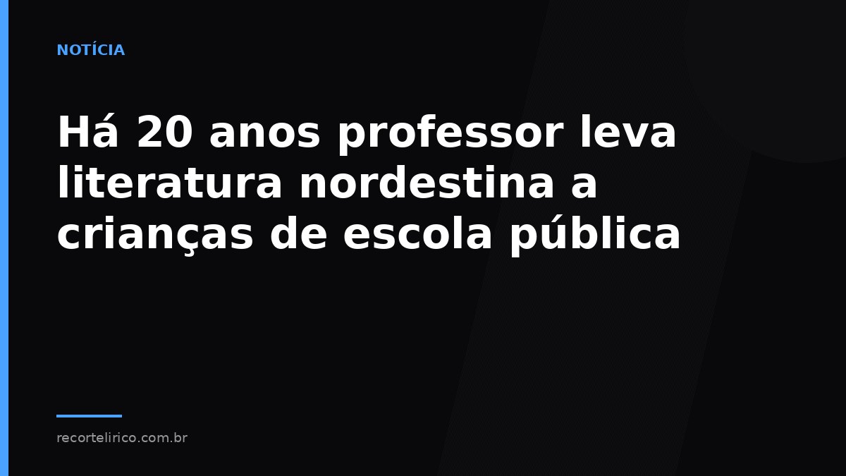 Arte do Recorte Lírico para: Há 20 anos professor leva literatura nordestina a crianças de escola pública